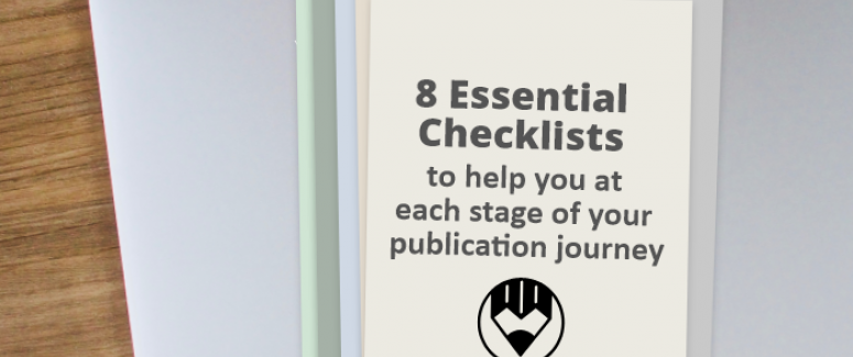 8 Essential checklists to help you at each stage of your publication journey 8 Essential checklists to help you at each stage of your publication journey