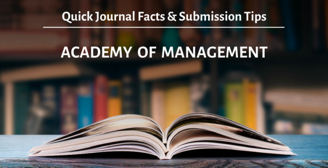 Academy of Management Journal: Quick facts and submission tips Academy of Management Journal: Quick facts and submission tips