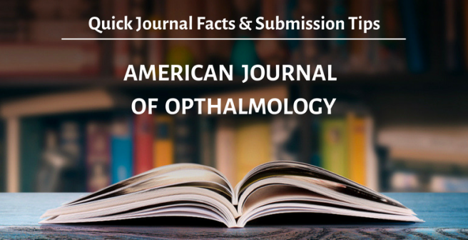 American Journal of Ophthalmology: Quick facts and submission tips American Journal of Ophthalmology: Quick facts and submission tips