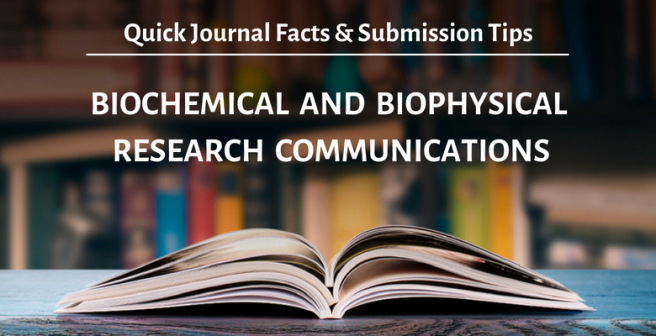 Biochemical and Biophysical Research Communications (BBRC): Quick facts and submission tips Biochemical and Biophysical Research Communications (BBRC): Quick facts and submission tips