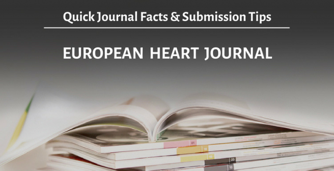 European Heart Journal: Quick facts and submission tips European Heart Journal: Quick facts and submission tips