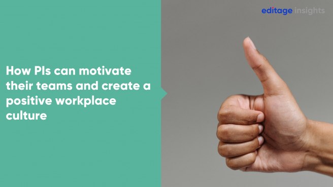 How PIs can motivate their teams and create a positive workplace culture How PIs can motivate their teams and create a positive workplace culture